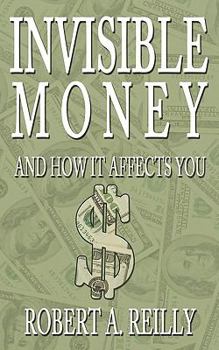 Paperback Invisible Money: And How It Affects You Book