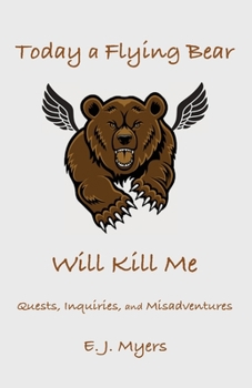 Paperback Today a Flying Bear Will Kill Me: Quests, Inquiries, and Misadventures Book