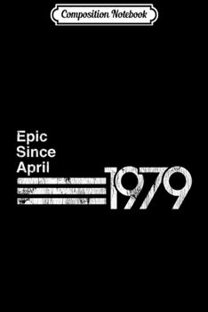 Composition Notebook: Epic Since April 1979 40th Birthday  Journal/Notebook Blank Lined Ruled 6x9 100 Pages