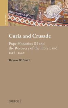 Hardcover Curia and Crusade: Pope Honorius III and the Recovery of the Holy Land: 1216-1227 [Latin] Book