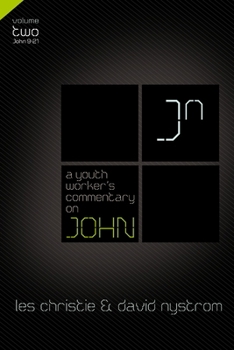 A Youth Worker's Commentary on John, Vol 2: Volume 2 - Book  of the A Youth Worker's Commentary