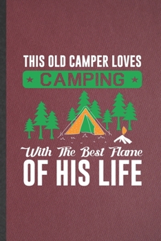 Paperback This Old Camper Loves Camping with the Best Flame of His Life: Lined Notebook For Camping Hiking Lover. Ruled Journal For Camper Adventure. Unique Stu Book