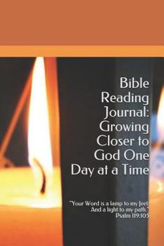 Paperback Bible Reading Journal: Growing Closer to God One Day at a Time.: Your Word is a lamp to my feet. And a light to my path. Psalm 119:105 Book