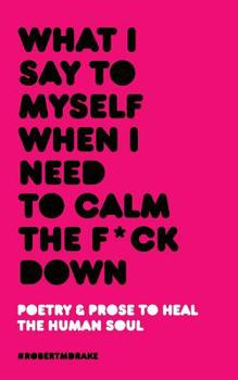 Paperback What I Say To Myself When I Need To Calm The Fuck Down Book