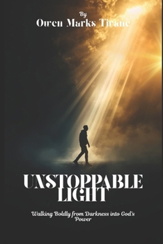 Paperback Unstoppable Light: Walking Boldly from Darkness into God's Power Book