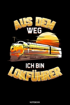 Aus Dem Weg Ich Bin Lokf�hrer: Liniertes Notizbuch A5 - Lokomotive Eisenbahn Dampflok Notizbuch I Zugf�hrer Dampflokomotive Geschenk