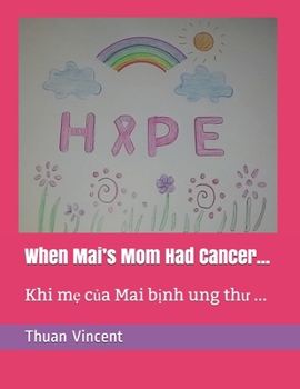 Paperback When Mai's Mom Had Cancer...: Khi M&#7865; c&#7911;a Mai Bi&#803;nh Ung Th&#432; ... Book