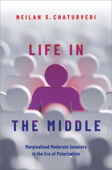 Paperback Life in the Middle: Marginalized Moderate Senators in the Era of Polarization Book