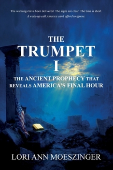 Trumpet I : The Ancient Prophecy That Reveals America's Final Hour