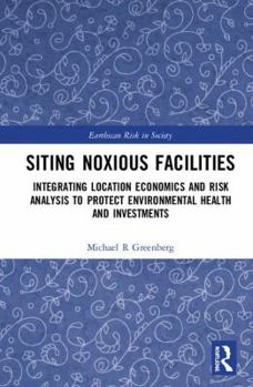 Hardcover Siting Noxious Facilities: Integrating Location Economics and Risk Analysis to Protect Environmental Health and Investments Book