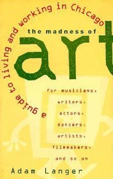 Paperback The Madness of Art: A Guide to Living and Working in Chicago Book