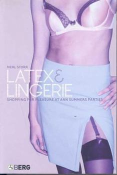 Hardcover Latex and Lingerie: Shopping for Pleasure at Ann Summers Parties Book