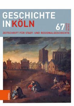 Paperback Geschichte in Koln 67 (2020): Zeitschrift Fur Stadt- Und Regionalgeschichte [German] Book