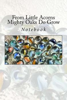 Paperback From Little Acorns Mighty Oaks Do Grow: Notebook Book