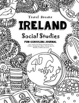 Paperback Travel Dreams Ireland - Social Studies Fun-Schooling Journal: Learn about Irish Culture Through the Arts, Fashion, Architecture, Music, Tourism, Sport Book