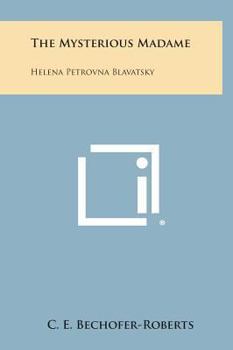 Hardcover The Mysterious Madame: Helena Petrovna Blavatsky Book