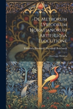 Paperback De Metrorum Lyricorum Horatianorum Artificiosa Elocutione: Observatio Historica [Latin] Book