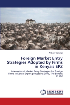 Foreign Market Entry Strategies Adopted by Firms in Kenya's EPZ: International Market Entry Strategies for foreign Firms in Kenya' Export processing Zone, The Benefit of EPZ