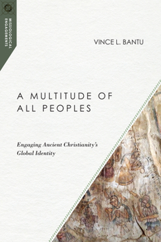 A Multitude of All Peoples: Engaging Ancient Christianity's Global Identity - Book  of the Missiological Engagements