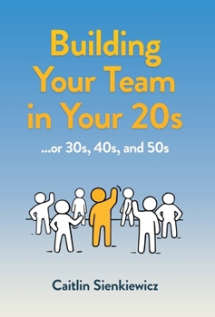 Hardcover Building Your Team in Your 20s: ...or 30s, 40s and 50s Book