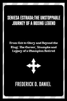 Paperback Seniesa Estrada: The Unstoppable Journey of a Boxing Legend: From Grit to Glory and Beyond the Ring: The Career, Triumphs and Legacy of Book