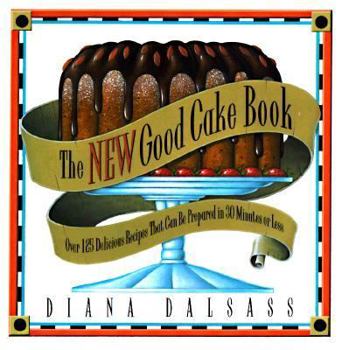 Hardcover The New Good Cake Book: Over 125 Delicious Recipes That Can Be Prepared in 30 Minutes or Less [Large Print] Book
