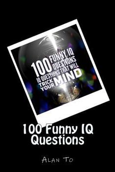 Paperback 100 Funny IQ Questions: IQ Questions That Will Trick Your Mind Book