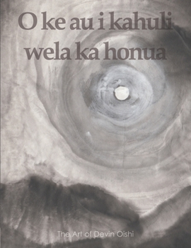 Paperback O ke au i kahuli wela ka honua: The Art of Devin Oishi Book