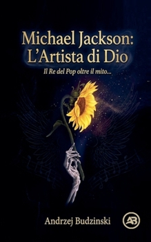 Michael Jackson: L'Artista di Dio Il Re del Pop oltre il mito (Italian Edition)