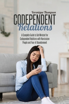 Paperback Codependent Relations: A Complete Guide to Set Mindset for Codependent Relations with Narcissism People and Fear of Abandonment Book
