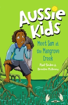 Meet Sam at the Mangrove Creek - Book #5 of the Aussie Kids