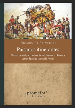 Paperback Paisanos itinerantes: Orden estatal y experiencia subalterna en Buenos Aires durante la era de Rosas [Spanish] Book