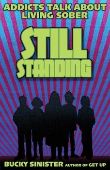 Paperback Still Standing: Addicts Talk about Living Sober (Addiction Recovery, Al-Anon Self-Help Book) Book