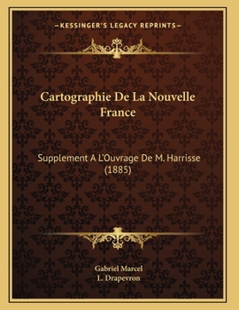 Paperback Cartographie De La Nouvelle France: Supplement A L'Ouvrage De M. Harrisse (1885) [French] Book