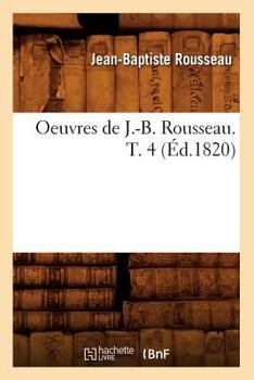 Paperback Oeuvres de J.-B. Rousseau. T. 4 (Éd.1820) [French] Book