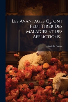 Paperback Les Avantages Qu'ont Peut Tirer Des Maladies Et Des Afflictions... [French] Book