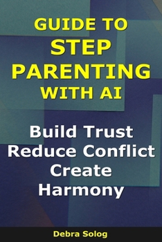 Paperback Guide to Step Parenting With AI: Build Trust, Reduce Conflict, Create Harmony Book