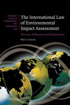 The International Law of Environmental Impact Assessment: Process, Substance and Integration - Book  of the Cambridge Studies in International and Comparative Law