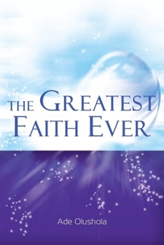 Paperback The Greatest Faith Ever Book