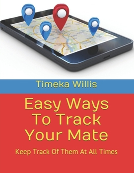 Paperback Easy Ways To Track Your Mate: Keep Track Of Them At All Times Book