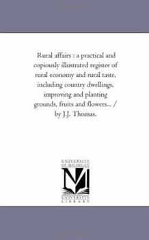 Paperback Rural Affairs: A Practical and Copiously Illustrated Register of Rural Economy and Rural Taste, including Country Dwellings, Improvin Book