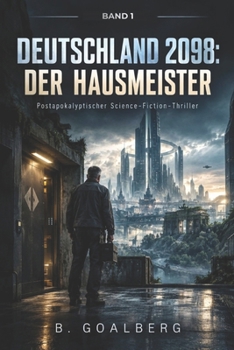 DEUTSCHLAND 2098: Der Hausmeister: Postapokalyptischer Science-Fiction-Thriller über JANUS, eine verlorene Tochter und ein geheimes Verteidigungssystem (German Edition)