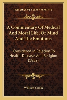 Paperback A Commentary Of Medical And Moral Life, Or Mind And The Emotions: Considered In Relation To Health, Disease, And Religion (1852) Book
