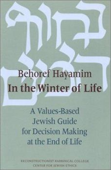 Paperback Behoref Hayamim: In the Winter of Life: A Values-Based Jewish Guide for Decision-Making at the End of Life Book