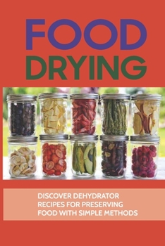 Paperback Food Drying: Discover Dehydrator Recipes For Preserving Food With Simple Methods: Dehydrator Recipes Vegetables Book