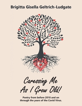 Paperback Caressing Me as I Grow Old!: Poetry from Before 2018 and on Through the Years of the Covid Virus. Book