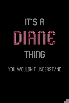 Paperback It's A Diane Thing, You Wouldn't Understand: Personalized Notebook Journal With Name Blank Lined Customized Diary Logbook Gifts Book