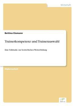 Paperback Trainerkompetenz und Trainerauswahl: Eine Fallstudie zur betrieblichen Weiterbildung [German] Book