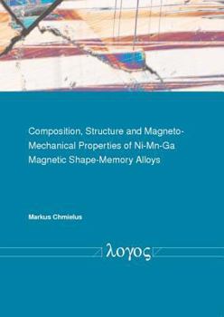 Paperback Composition, Structure and Magneto-Mechanical Properties of Ni-Mn-Ga Magnetic Shape-Memory Alloys Book