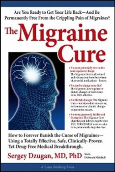Paperback The Migraine Cure: How to Forever Banish the Curse of Migraines--Using a Totally Effective, Safe, Clinically-Proven Yet Drug-Free Medical Book
